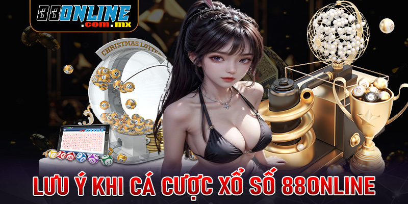 Điều cần lưu ý khi tham gia cá cược xổ số 88online để tránh gặp sự cố