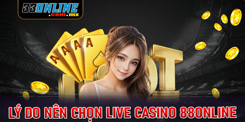 Những lý do cược thủ nên chọn lựa sòng bạc live casino 88online