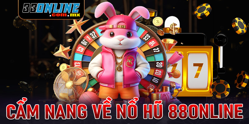 Cẩm nang chung về sảnh game nổ hũ 88online