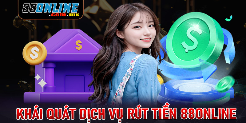 Khái quát về hệ thống giao dịch rút tiền 88online