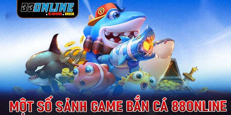 Giới thiệu top 4 sảnh game bắn cá 88online hot nhất hiện nay